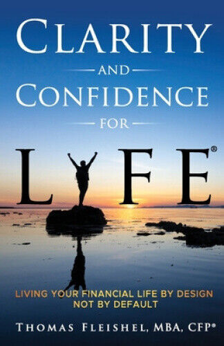 Clarity and Confidence for Life(R): Living Your Financial Life By Design, Not