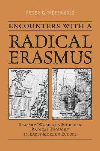 Encounters with a Radical Erasmus: Erasmus' Work as a Source of Radical