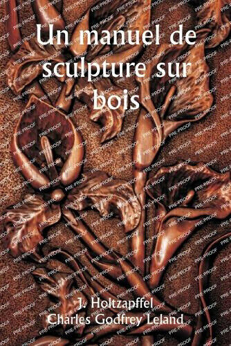 Un manuel de sculpture sur bois [French] by J. Holtzapffel