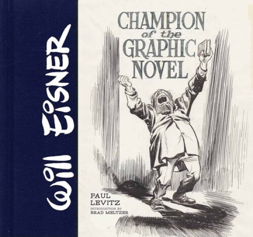 Will Eisner: Champion of the Graphic Novel by Paul Levitz