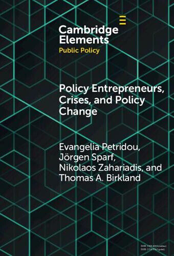 Policy Entrepreneurs, Crises, and Policy Change (Elements in Public Policy)