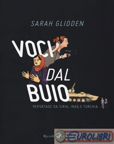 9788817093842 Sarah Glidden Voci dal buio. Reportage da Siria, Iraq e Turchia Ri