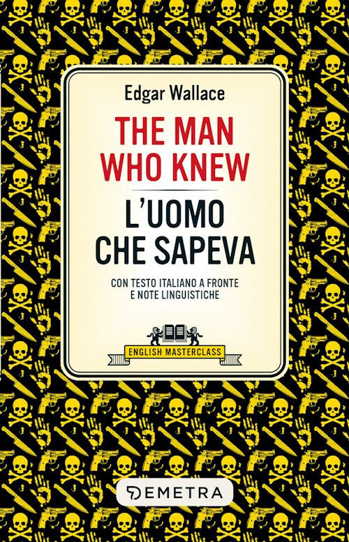 THE MAN WHO KNEW-L'UOMO CHE SAPEVA. TESTO ITALIANO A FRONTE. EDIZ. BILINGUE  -