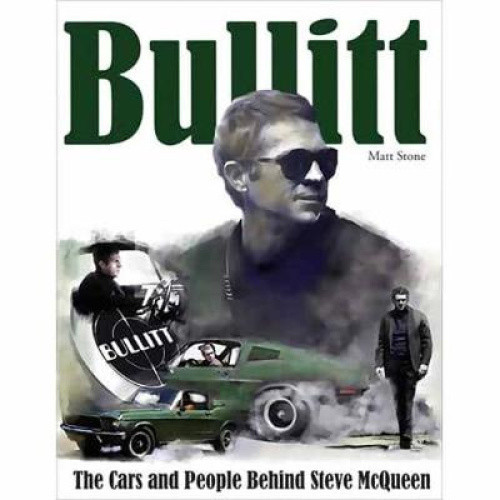 Bullitt: The Cars and People Behind Steve McQueen by Stone, Matt