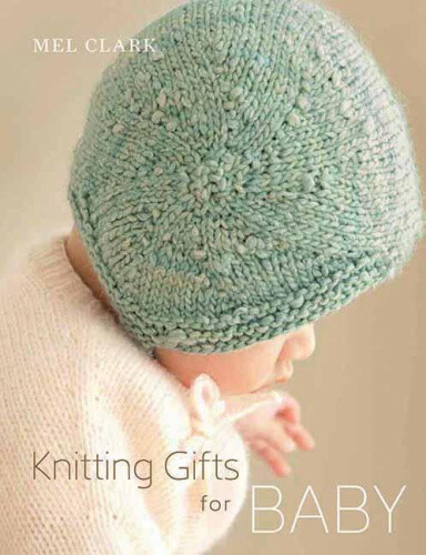 Knitting Gifts for Baby by Dr Mel Clark