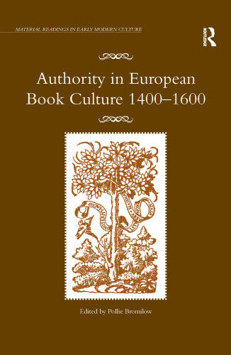 Authority in European Book Culture 1400-1600 (Material Readings in Early