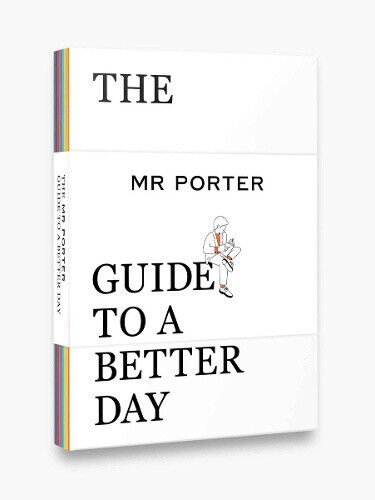 The Mr. Porter Guide to a Better Day by Jeremy Langmead