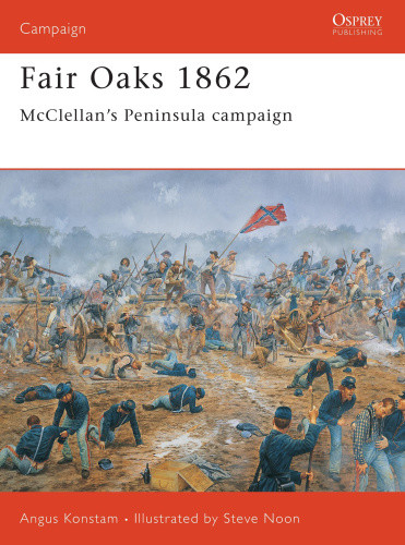 Fair Oaks 1862: McClellan's Peninsula Campaign (Osprey Campaign S.)
