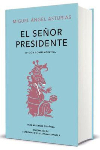 El senor presidente. Edicion Conmemorativa / The President. A Commemorative