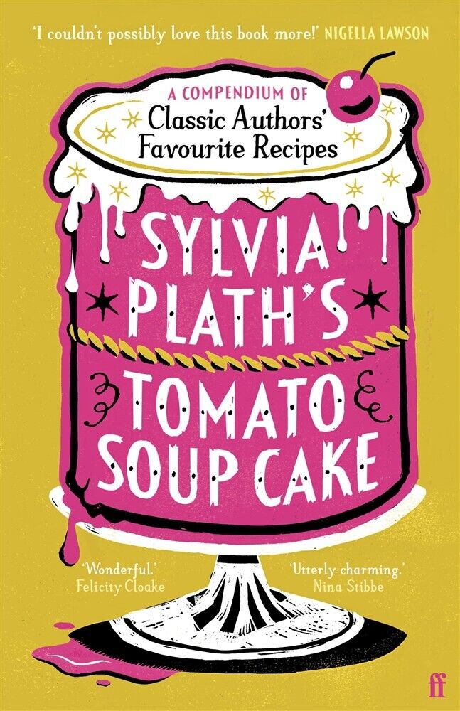 Sylvia plath's tomato soup cake: a compendium of classic authors' favourit...