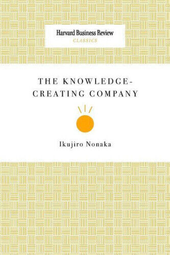 The Knowledge-Creating Company by Nonaka, Ikujiro
