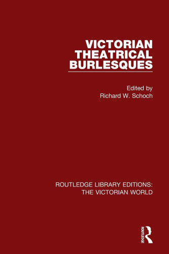 Victorian Theatrical Burlesques (Routledge Library Editions: The Victorian