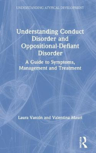 Understanding Conduct Disorder and Oppositional-Defiant Disorder: A guide to