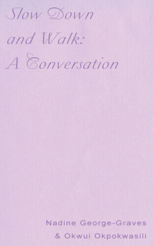 Slow Down and Walk: A Conversation by Okwui Okpokwasili