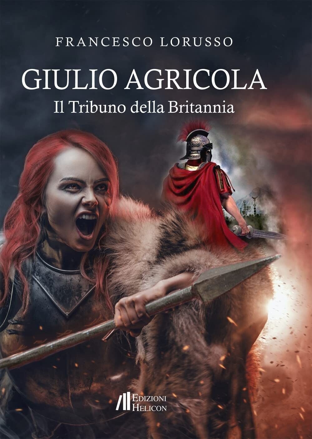 Lorusso Francesco - Giulio Agricola. Il tribuno della Britannia  Nuovo