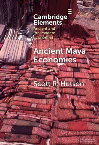 Ancient Maya Economies (Elements in Ancient and Pre-modern Economies)