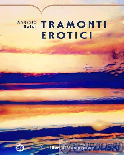 9791281701083 ANGIOLO NALDI TRAMONTI EROTICI I LIBRI DI MOMPRACEM