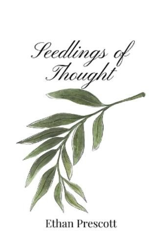 Ethan Prescott Seedlings of Thought (Tascabile)