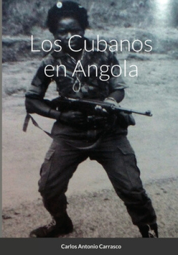 Los Cubanos en Angola [Spanish] by Carrasco, Carlos Antonio