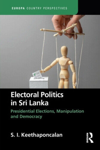 Electoral Politics in Sri Lanka: Presidential Elections, Manipulation and