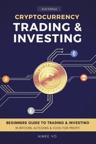 Cryptocurrency Trading & Investing: Beginners Guide To Trading & Investing In