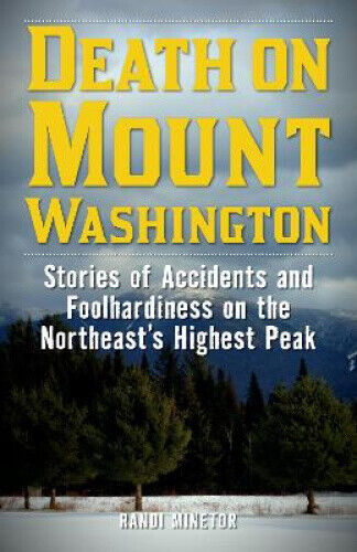 Death on Mount Washington: Stories of Accidents and Foolhardiness on the