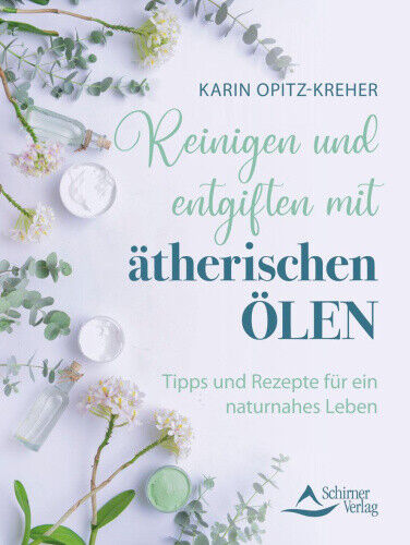 Reinigen und entgiften mit ätherischen Ölen [German] by Opitz-Kreher, Karin