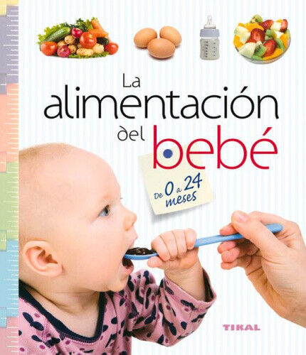 La Alimentación del Bebé de 0 a 24 Meses (Embarazo Y Primeros Años) [Spanish]