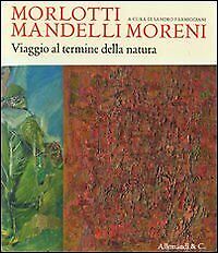 Morlotti Mandelli Moreni. Viaggio al termine della natura. Catalogo della mostr