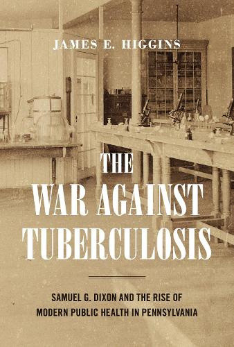 The War Against Tuberculosis: Samuel G. Dixon and the Rise of Modern Public