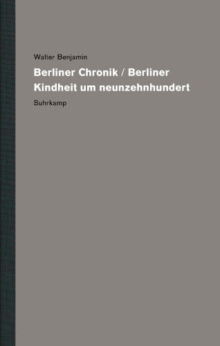 Werke und Nachlaß. Kritische Gesamtausgabe [German] by Benjamin, Walter