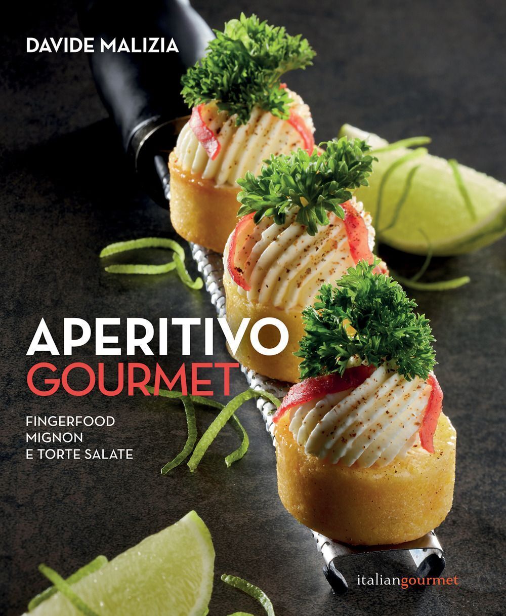 Libri Davide Malizia - Aperitivo Gourmet. Fingerfood, Mignon E Torte Salate