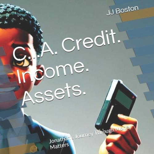 JJ Boston Jonathan M Boston Jj Boston C.I.A. Credit. Income. Assets. (Tascabile)