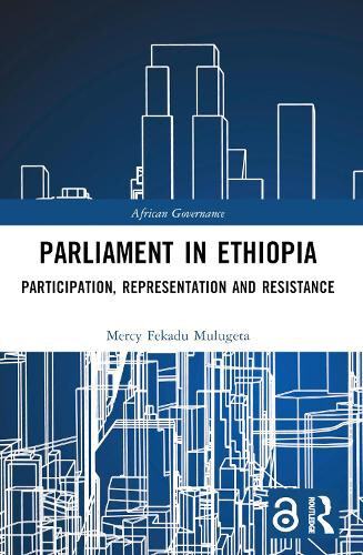 Parliament in Ethiopia: Participation, Representation and Resistance (African