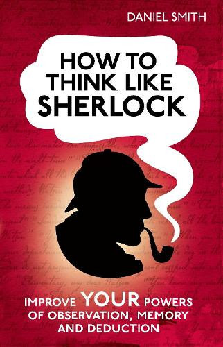 Daniel Smith How to Think Like Sherlock (Copertina rigida) How to Think Like ...
