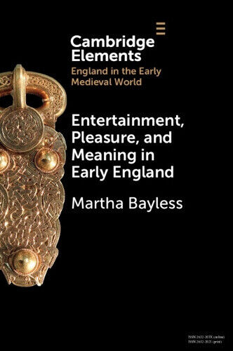 Entertainment, Pleasure, and Meaning in Early England (Elements in England in