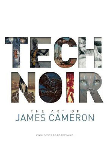 Tech Noir: The Art of James Cameron by Cameron, James