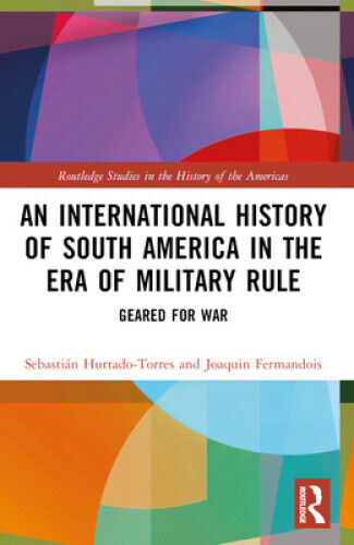 An International History of South America in the Era of Military Rule: Geared