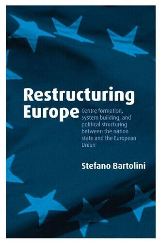 Restructuring Europe: Centre Formation, System Building, and Political