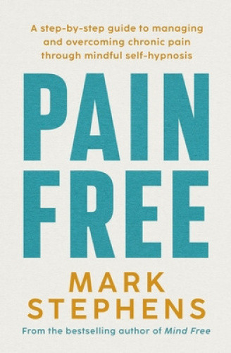 Pain Free: The easy four-step method to reduce pain naturally by Mark Stephens