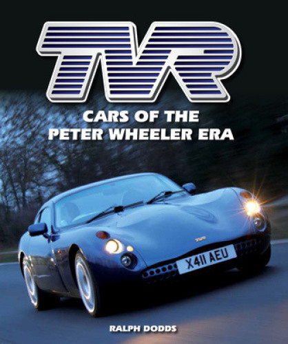 TVR: Cars of the Peter Wheeler Era by Dodds, Ralph