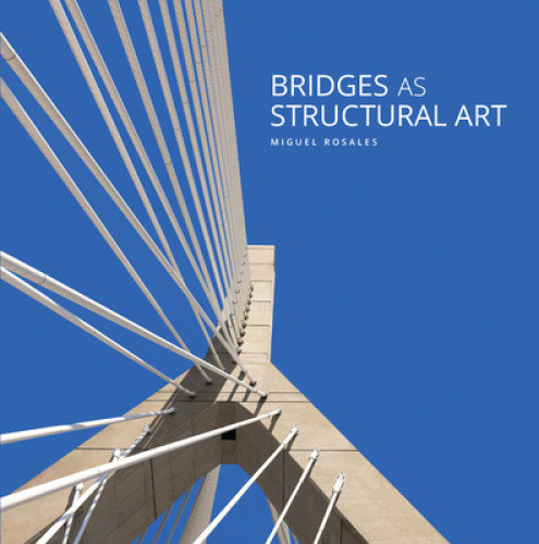 Bridges as Structural Art by Miguel Rosales