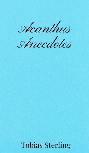 Tobias Sterling Acanthus Anecdotes (Copertina rigida)