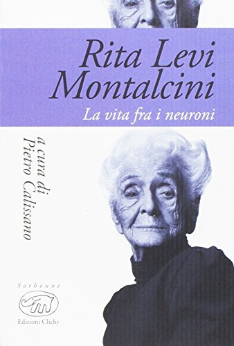 9788867992560 Rita Levi Montalcini. La vita fra i neuroni: 1 - P. Calissano