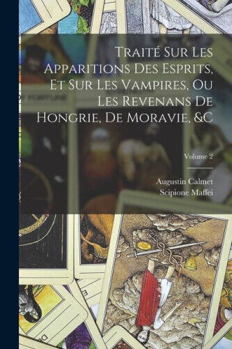 Traité Sur Les Apparitions Des Esprits, Et Sur Les Vampires, Ou Les Revenans