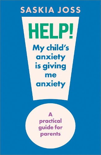 Saskia Joss Help! My Child's Anxiety is  (Copertina rigida) (PRESALE 24/04/2025)