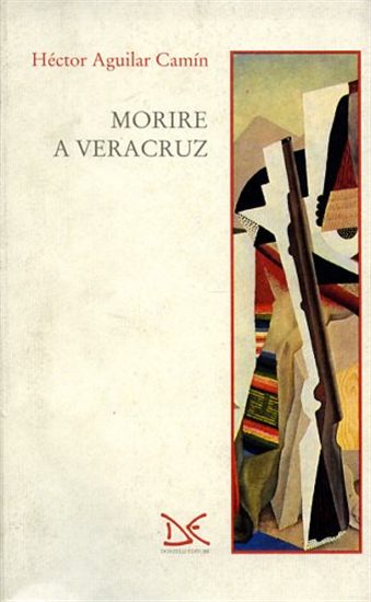 Camin Aguilar,Hector. - Morire a Veracruz.