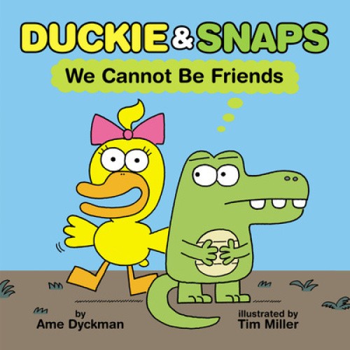 Duckie and Snaps #1: We Cannot Be Friends by Ame Dyckman