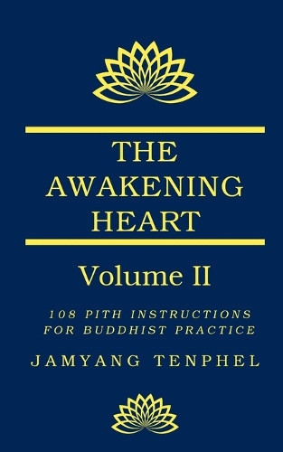 The Awakening Heart Volume Two: 108 Pith Instructions for Buddhist Practice