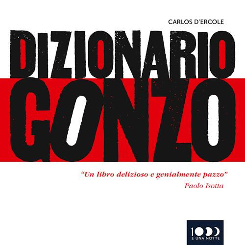 DIZIONARIO GONZO  - D'ERCOLE CARLOS - 1000EUNANOTTE
